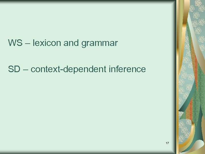 WS – lexicon and grammar SD – context-dependent inference 17 