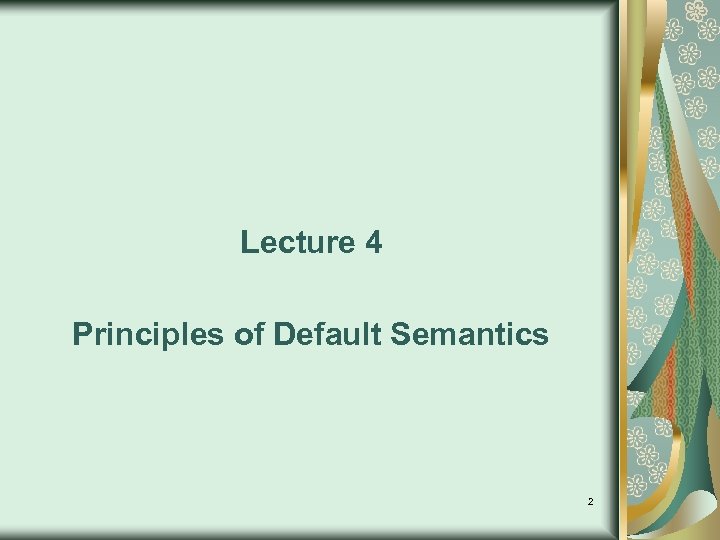 Lecture 4 Principles of Default Semantics 2 