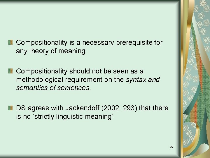 Compositionality is a necessary prerequisite for any theory of meaning. Compositionality should not be