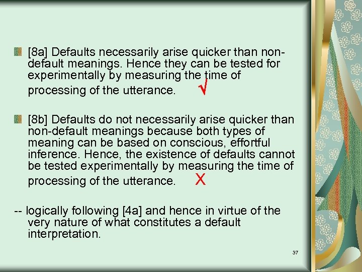 [8 a] Defaults necessarily arise quicker than nondefault meanings. Hence they can be tested