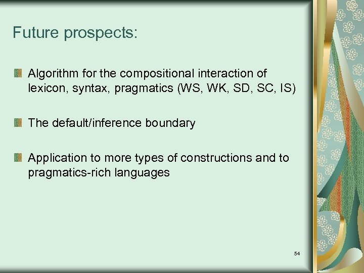 Future prospects: Algorithm for the compositional interaction of lexicon, syntax, pragmatics (WS, WK, SD,