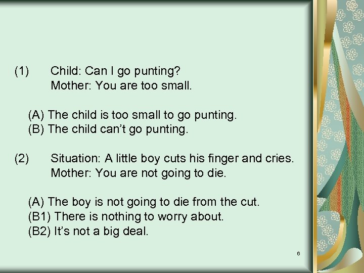 (1) Child: Can I go punting? Mother: You are too small. (A) The child