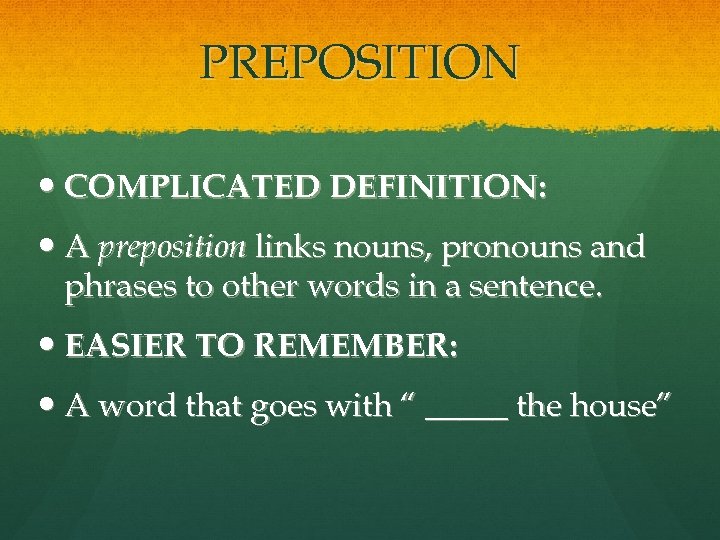 PREPOSITION COMPLICATED DEFINITION: A preposition links nouns, pronouns and phrases to other words in