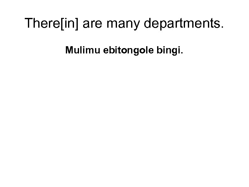 There[in] are many departments. Mulimu ebitongole bingi. 