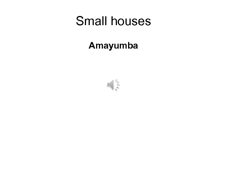 Small houses Amayumba 