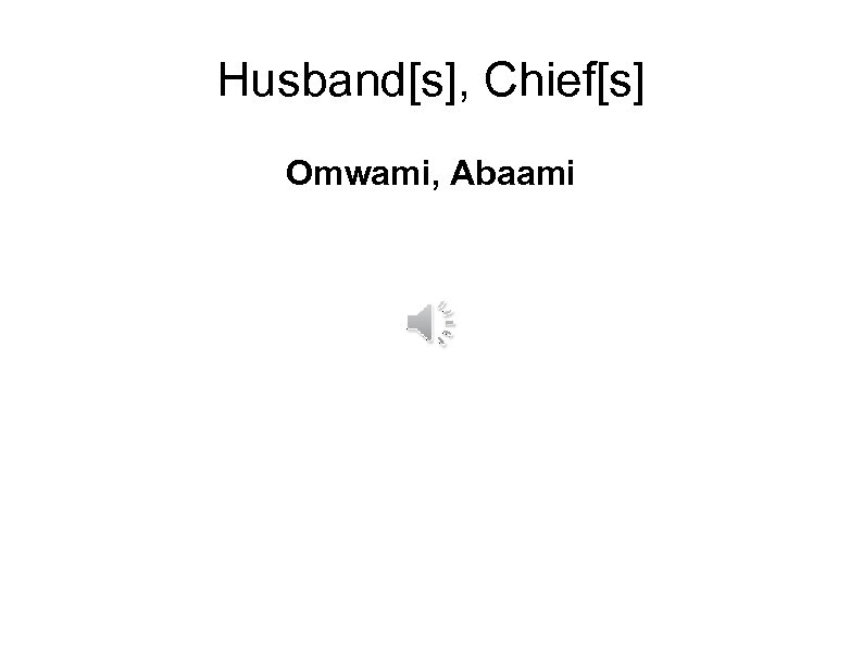 Husband[s], Chief[s] Omwami, Abaami 