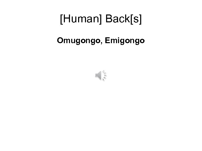 [Human] Back[s] Omugongo, Emigongo 