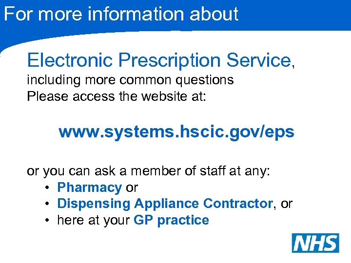 For more information about Electronic Prescription Service, including more common questions Please access the