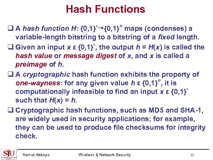 Hash Functions q A hash function H: {0, 1}* {0, 1}n maps (condenses) a