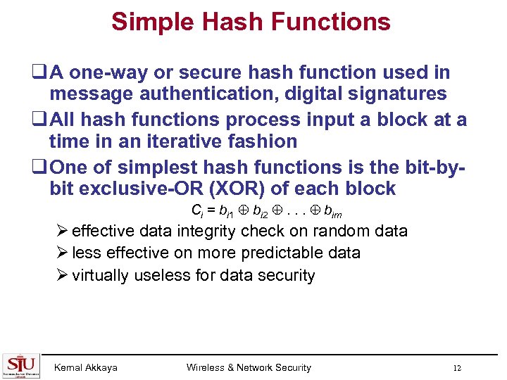 Simple Hash Functions q A one-way or secure hash function used in message authentication,