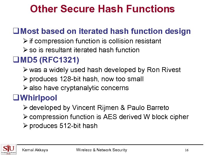 Other Secure Hash Functions q Most based on iterated hash function design Ø if