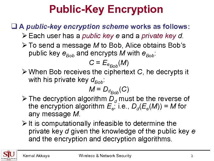 Public-Key Encryption q A public-key encryption scheme works as follows: Ø Each user has