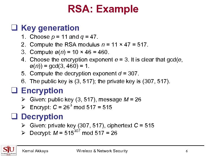RSA: Example q Key generation 1. 2. 3. 4. Choose p = 11 and