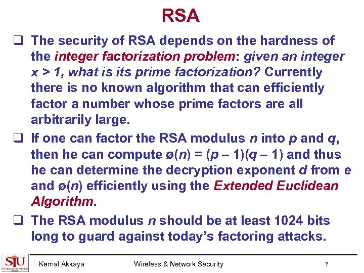 RSA q The security of RSA depends on the hardness of the integer factorization