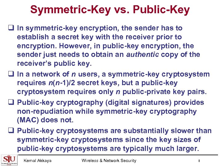 Symmetric-Key vs. Public-Key q In symmetric-key encryption, the sender has to establish a secret