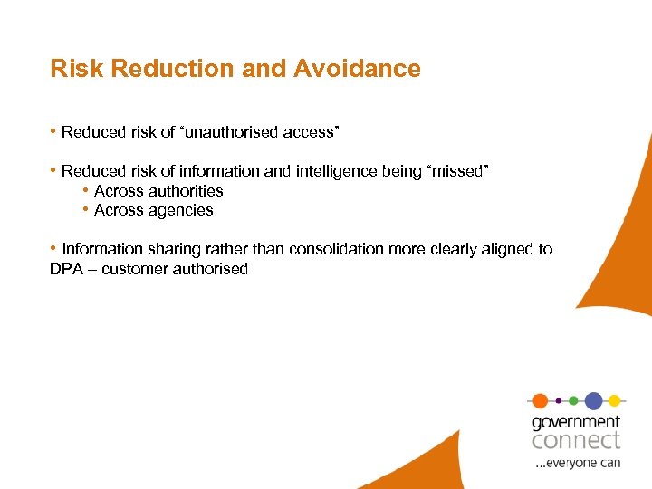 Risk Reduction and Avoidance • Reduced risk of “unauthorised access” • Reduced risk of