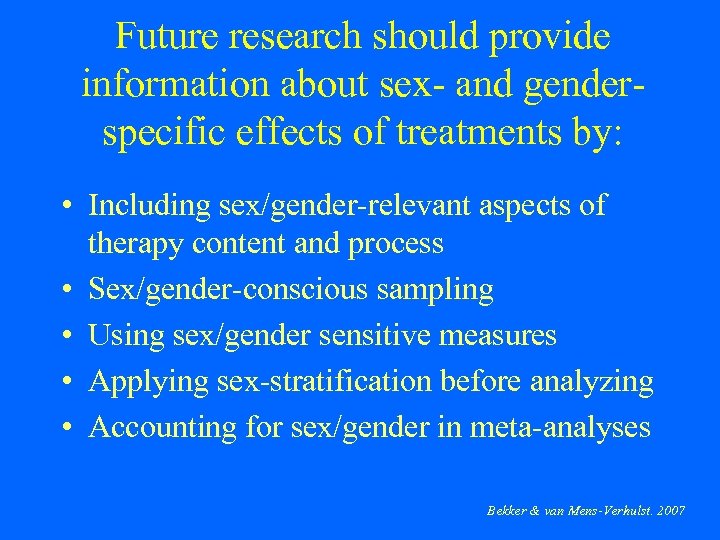 Future research should provide information about sex- and genderspecific effects of treatments by: •