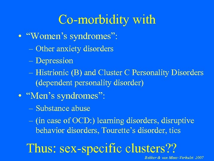 Co-morbidity with • “Women’s syndromes”: – Other anxiety disorders – Depression – Histrionic (B)