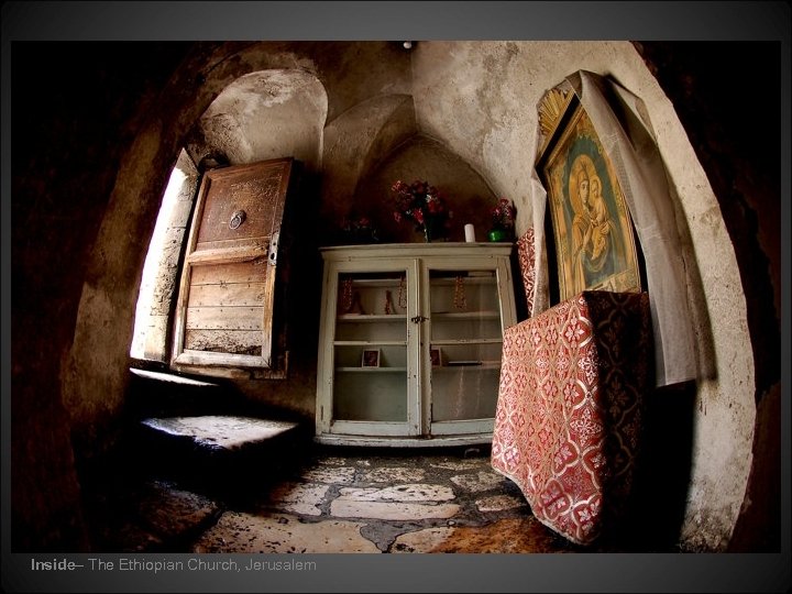 Inside– The Ethiopian Church, Jerusalem 