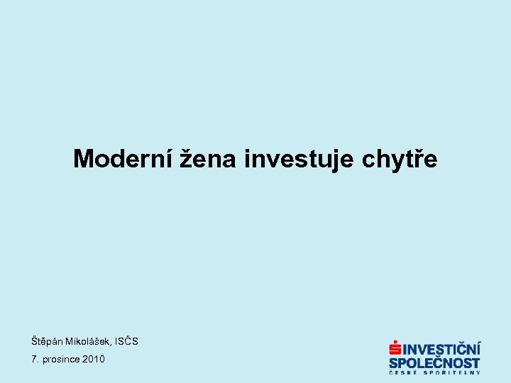 Moderní žena investuje chytře Štěpán Mikolášek, ISČS 7. prosince 2010 