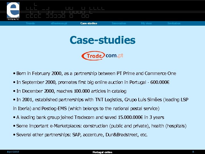 Trends e. Business. pt Case-studies Innovation My view Invitation Case-studies • Born in February