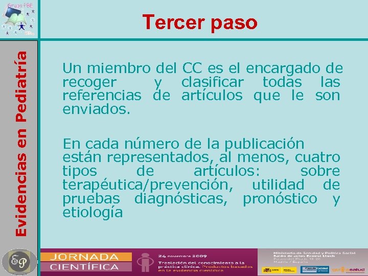 Evidencias en Pediatría Tercer paso Un miembro del CC es el encargado de recoger