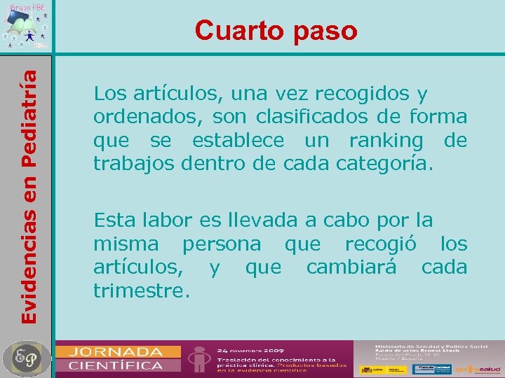 Evidencias en Pediatría Cuarto paso Los artículos, una vez recogidos y ordenados, son clasificados