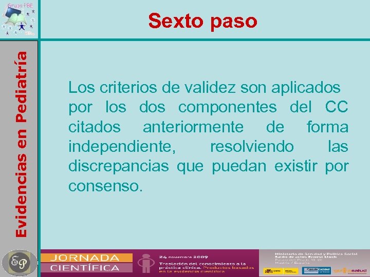 Evidencias en Pediatría Sexto paso Los criterios de validez son aplicados por los dos