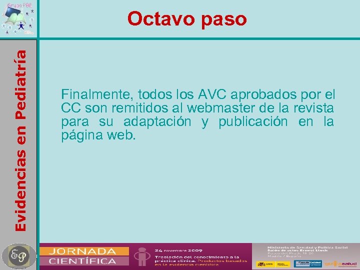 Evidencias en Pediatría Octavo paso Finalmente, todos los AVC aprobados por el CC son