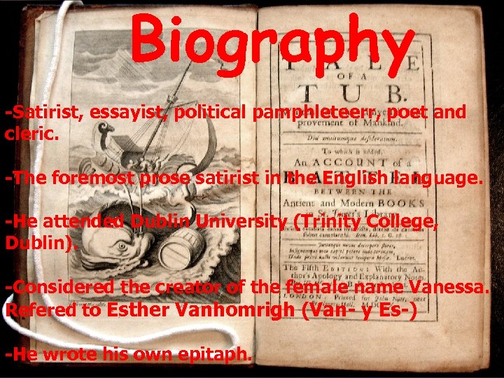 Biography -Satirist, essayist, political pamphleteerr, poet and cleric. -The foremost prose satirist in the