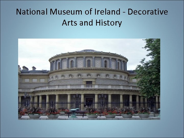 National Museum of Ireland - Decorative Arts and History 