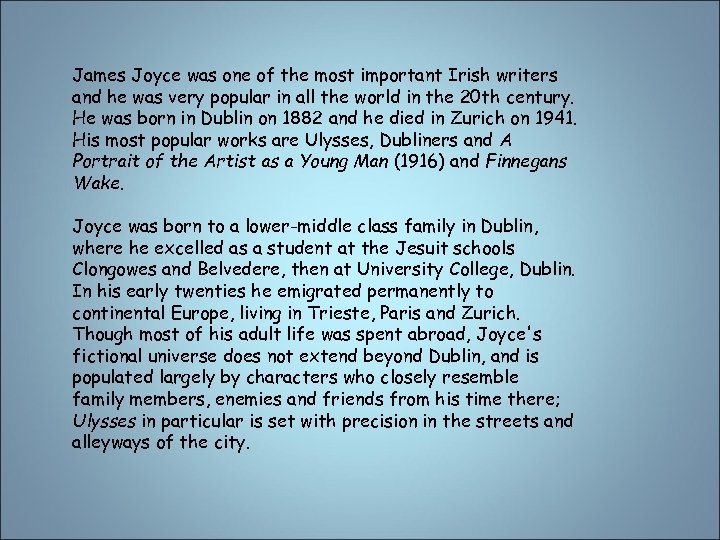 James Joyce was one of the most important Irish writers and he was very