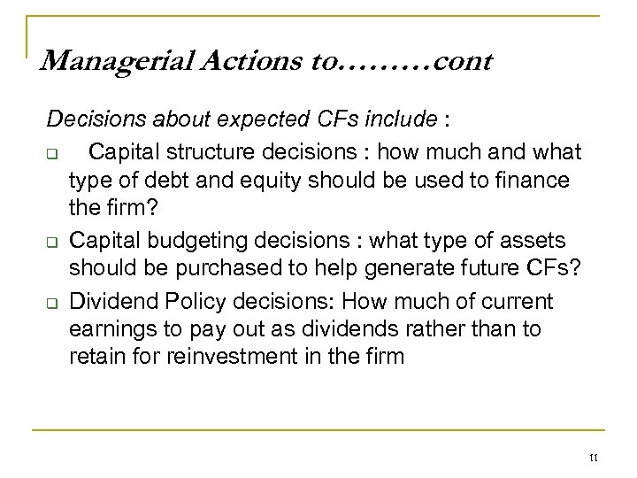 Managerial Actions to………cont Decisions about expected CFs include : q Capital structure decisions :