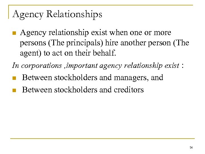 Agency Relationships Agency relationship exist when one or more persons (The principals) hire another