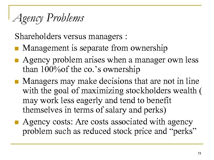 Agency Problems Shareholders versus managers : n Management is separate from ownership n Agency
