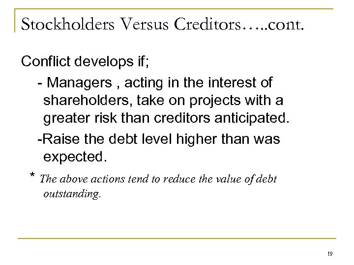 Stockholders Versus Creditors…. . cont. Conflict develops if; - Managers , acting in the