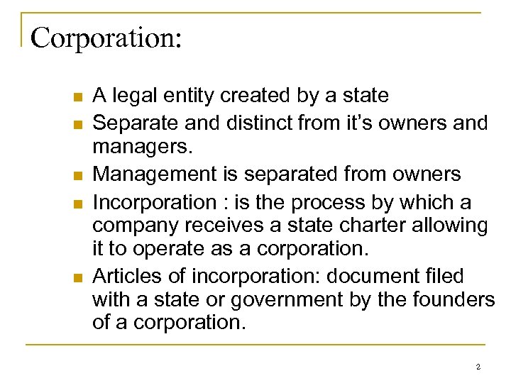 Corporation: n n n A legal entity created by a state Separate and distinct