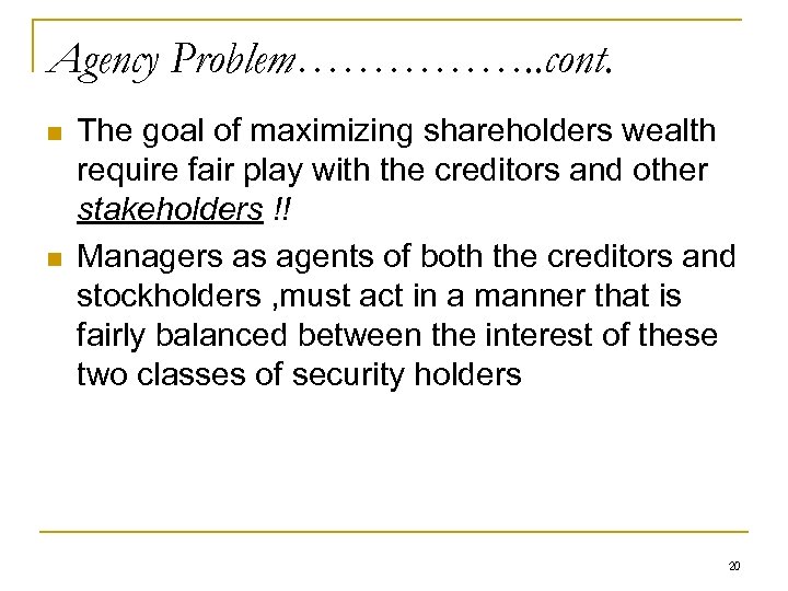 Agency Problem……………. . cont. n n The goal of maximizing shareholders wealth require fair