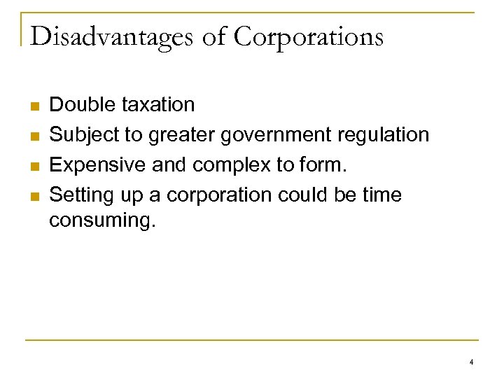 Disadvantages of Corporations n n Double taxation Subject to greater government regulation Expensive and