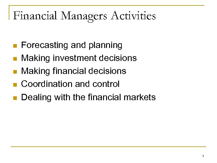Financial Managers Activities n n n Forecasting and planning Making investment decisions Making financial