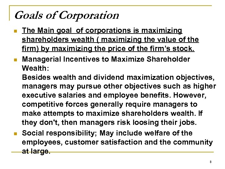 Goals of Corporation n The Main goal of corporations is maximizing shareholders wealth (