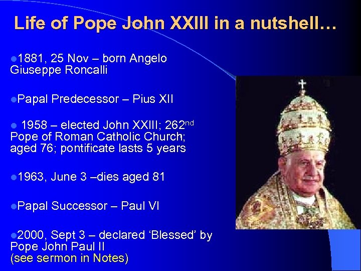 Life of Pope John XXIII in a nutshell… l 1881, 25 Nov – born