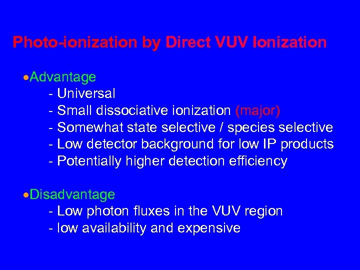 Photo-ionization by Direct VUV Ionization Advantage - Universal - Small dissociative ionization (major) -