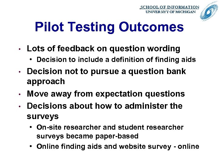 SCHOOL OF INFORMATION. UNIVERSITY OF MICHIGAN Pilot Testing Outcomes • Lots of feedback on