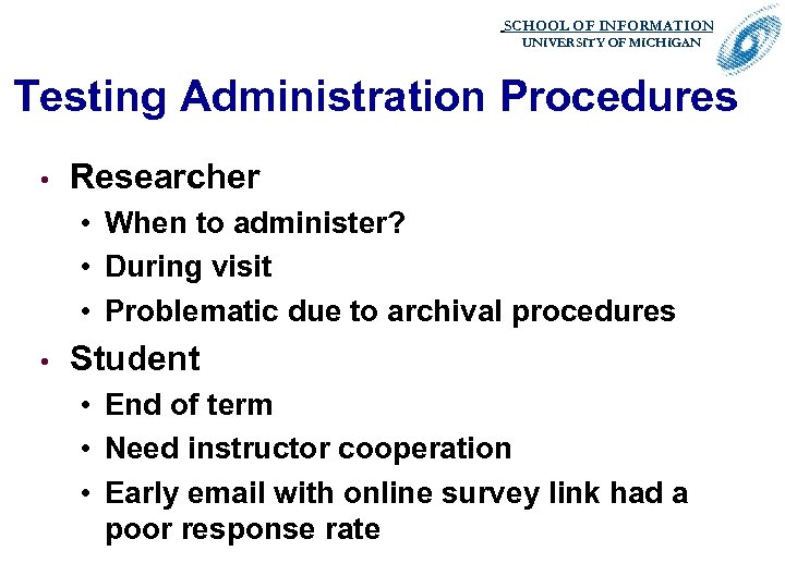 SCHOOL OF INFORMATION. UNIVERSITY OF MICHIGAN Testing Administration Procedures • Researcher • When to