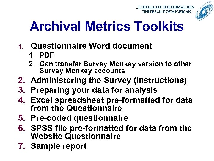 SCHOOL OF INFORMATION. UNIVERSITY OF MICHIGAN Archival Metrics Toolkits 1. Questionnaire Word document 1.