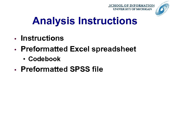 SCHOOL OF INFORMATION. UNIVERSITY OF MICHIGAN Analysis Instructions • • Instructions Preformatted Excel spreadsheet