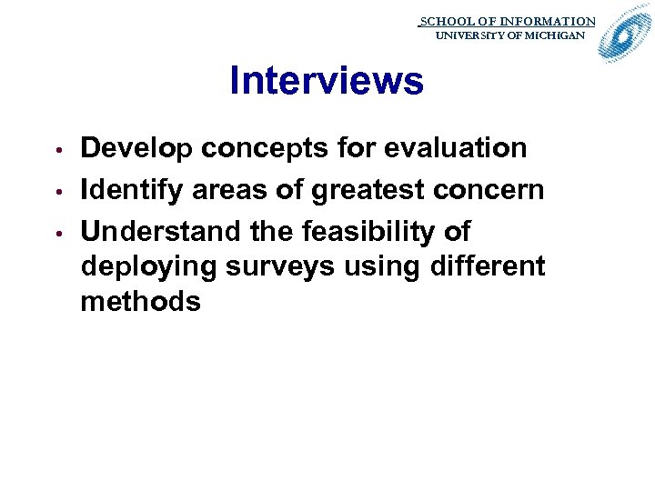 SCHOOL OF INFORMATION. UNIVERSITY OF MICHIGAN Interviews • • • Develop concepts for evaluation