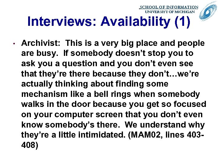 SCHOOL OF INFORMATION. UNIVERSITY OF MICHIGAN Interviews: Availability (1) • Archivist: This is a