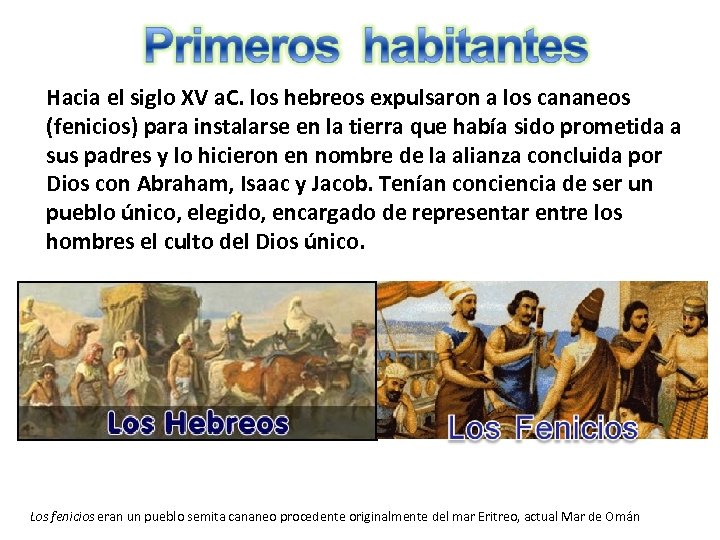 Hacia el siglo XV a. C. los hebreos expulsaron a los cananeos (fenicios) para